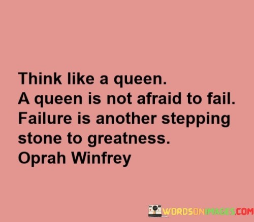 Think-Like-A-Queen-A-Queen-Is-Not-Afraid-To-Fail-Quotes.jpeg