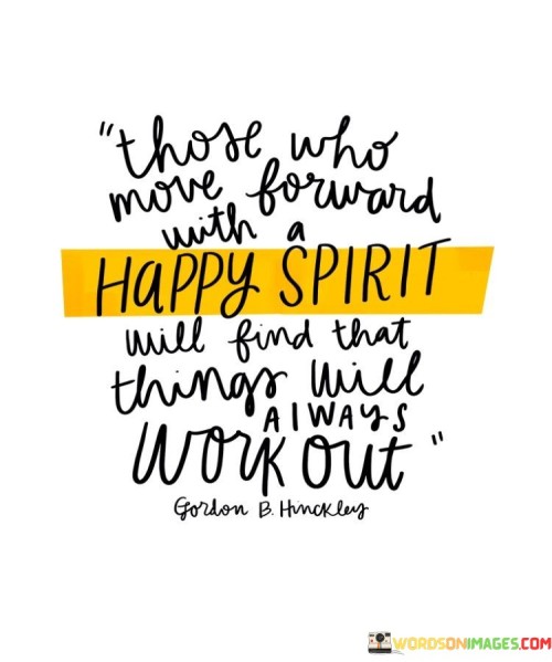 Those Who Move Forward With Happy Spirit Will Find That Quotes