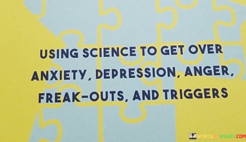 Using-Science-To-Get-Over-Anxiety-Depression-Anger-Freak-Quotes.jpeg