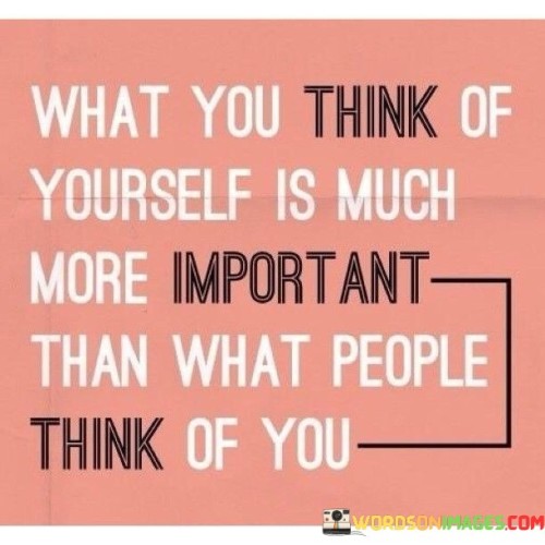 What You Think Of Yourself Is Much More Important Than What People Quotes