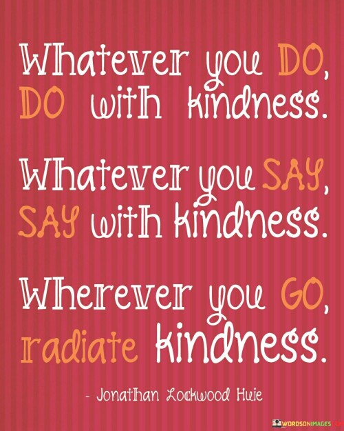 Whatever You Do Do With Kindness Whatever Quotes