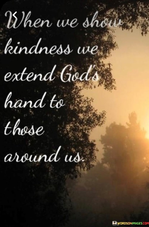 When-We-Show-Kindness-We-Extend-Gods-Quotes.jpeg