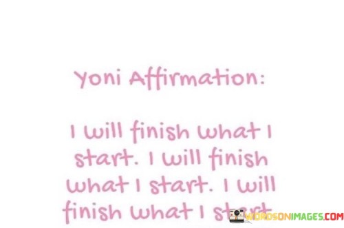 Yoni Affirmation I Will Finish What I Start I Will Quotes