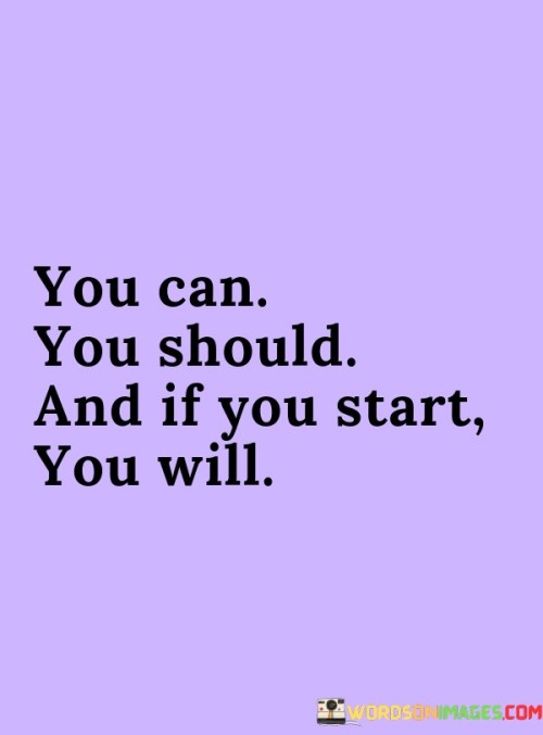 You Can You Should And If You Start You Will Quotes