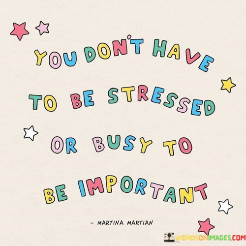 You-Dont-Have-To-Be-Stressed-Or-Busy-To-Quotes.jpeg