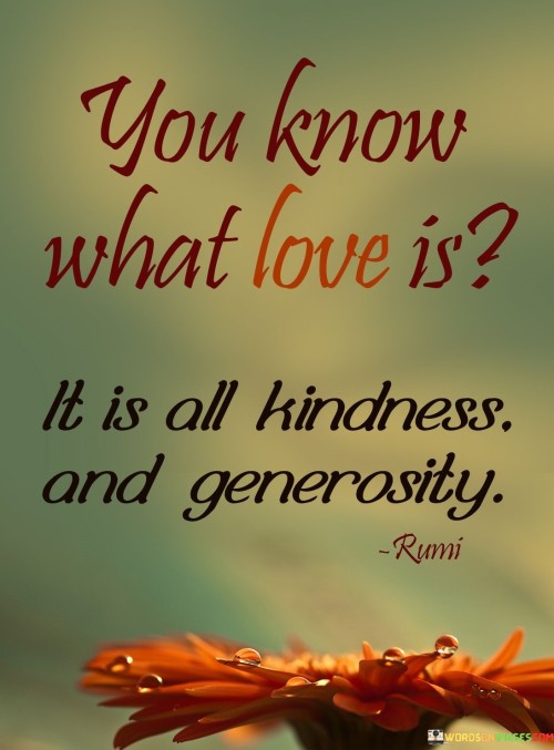 You-Know-What-Love-Is-It-Is-All-Kindness-And-Generasity-Quotes