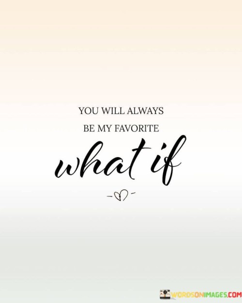 You-Will-Always-Be-My-Favorite-What-If-Quotes.jpeg