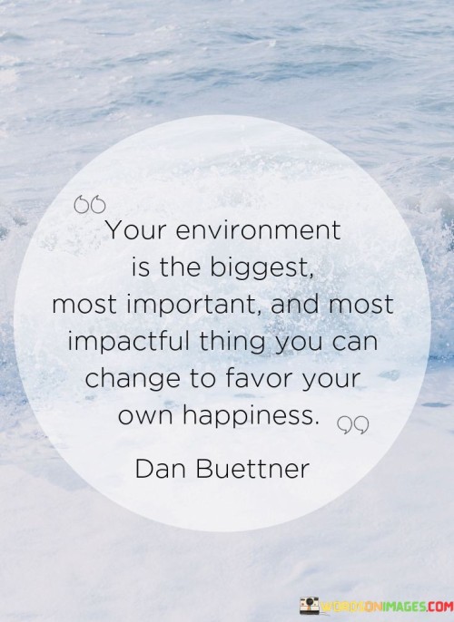 Your Environment Is The Biggest Most Important And Most Quotes
