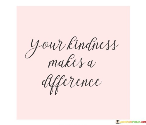 Your-Kindness-Makes-A-Difference-Quotes