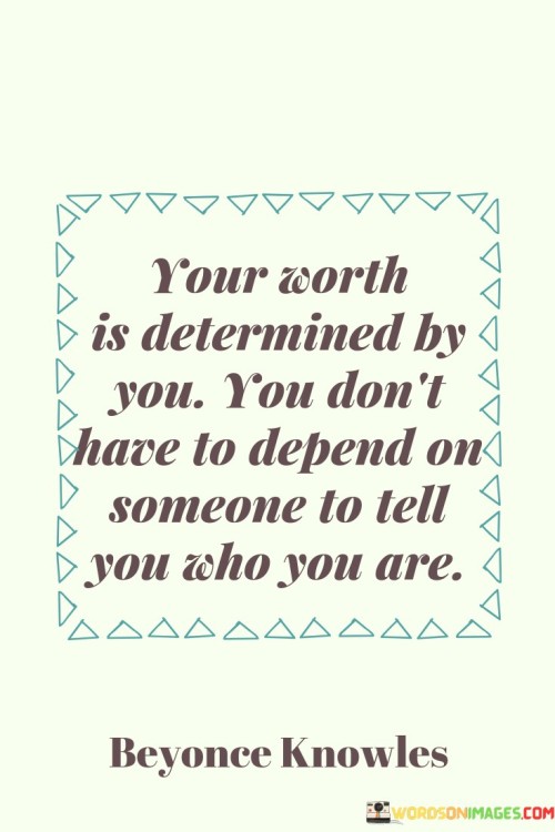 Your-Worth-Is-Determined-By-You-You-Dont-Quotes.jpeg