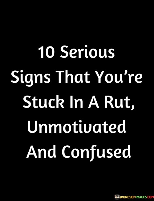 10 Serious Signs That You're Stuck In A Rut Quotes