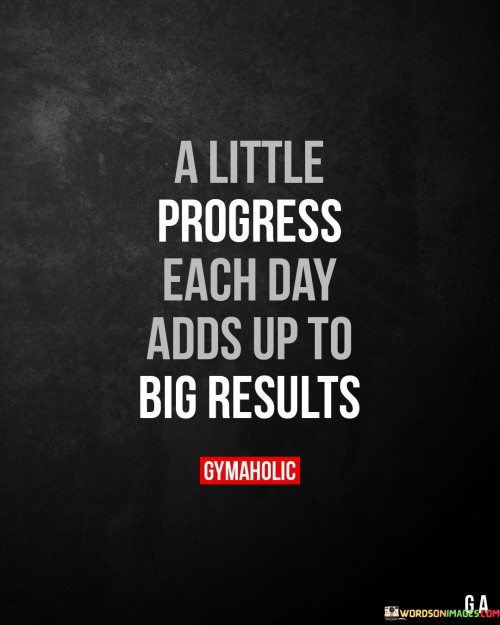 A-Little-Progress-Each-Day-Adds-Up-To-Big-Results-Quotes.jpeg