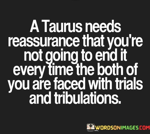 A-Taurus-Needs-Reassurance-That-Youre-Not-Going-Quotes.jpeg