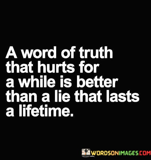 A-Word-Of-Truth-That-Hurts-For-A-While-Is-Better-Than-A-Lie-That-Lasts-A-Lifetime-Quotes.jpeg