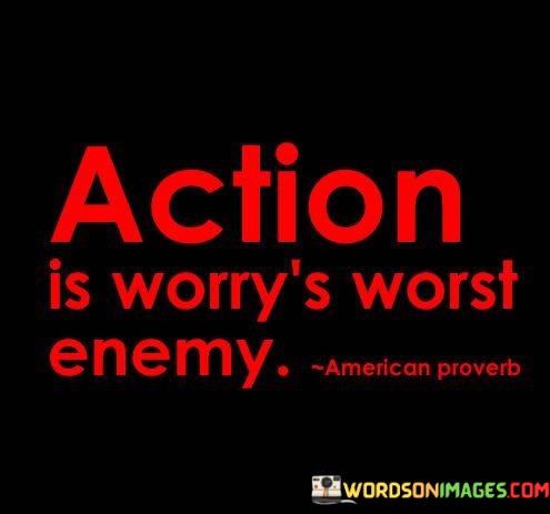 Action-Is-Worrys-Worst-Enemy-Quotes.jpeg