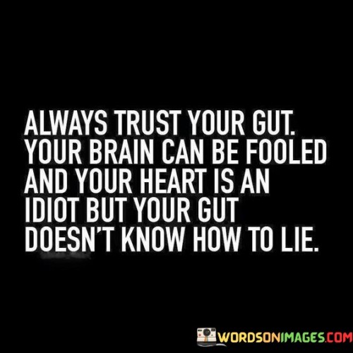 Always-Trust-Your-Gut-Your-Brain-Can-Be-Fooled-Quotes.jpeg