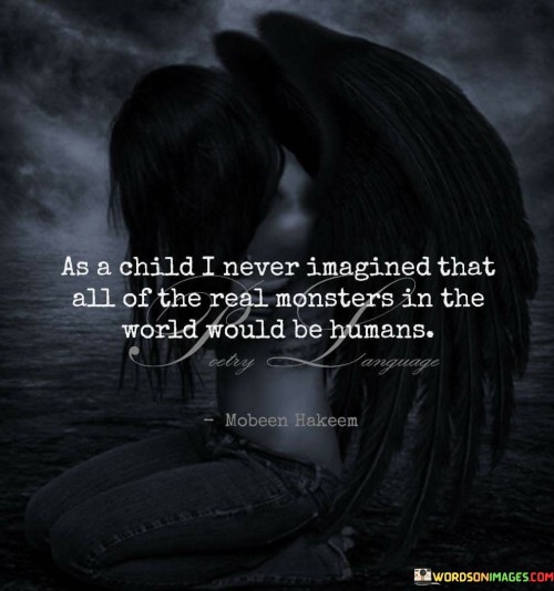 As-A-Child-I-Never-Imagined-That-All-Of-The-Real-Monsters-In-The-World-Quotes.jpeg