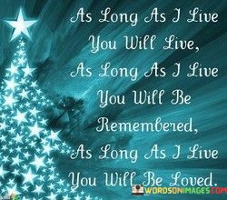 As-Long-As-I-Live-You-Will-Live-As-Long-As-Quotes.jpeg