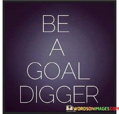 Be-A-Goal-Digger-Quotes.jpeg