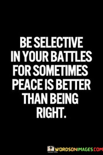 Be-Selective-In-Your-Battles-For-Sometimes-Peace-Quotes.jpeg