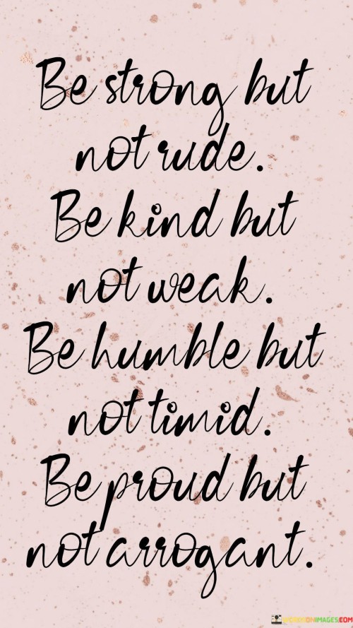 Be Strong But Not Rude Be Kind But Not Weak Quotes