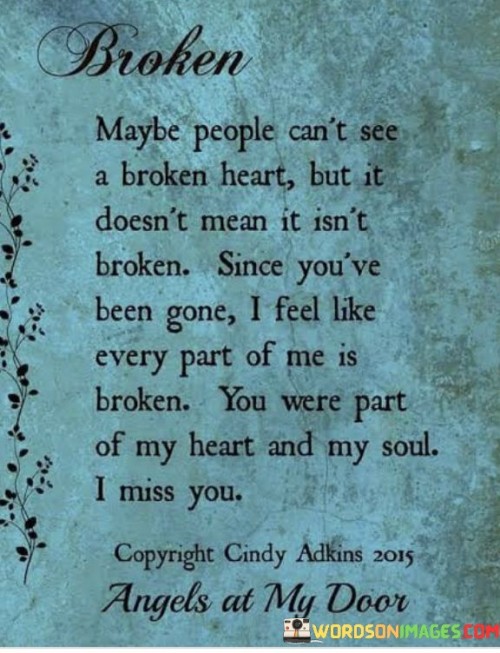 Broken-Maybe-People-Cant-See-A-Broken-Heart-But-It-Doesnt-Quotes.jpeg