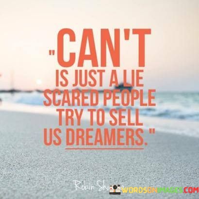 Cant-Is-Just-A-Lie-Scared-People-Try-To-Sell-Us-Dreamers-Quotes.jpeg