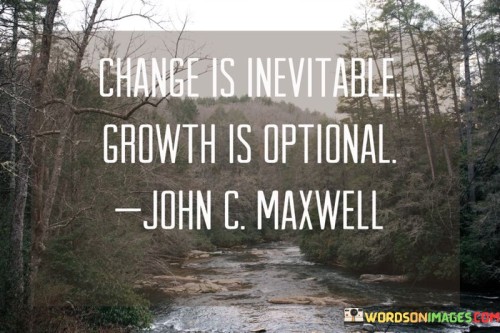 Change-Is-Inevitable-Growth-Is-Optonal-Quotes.jpeg