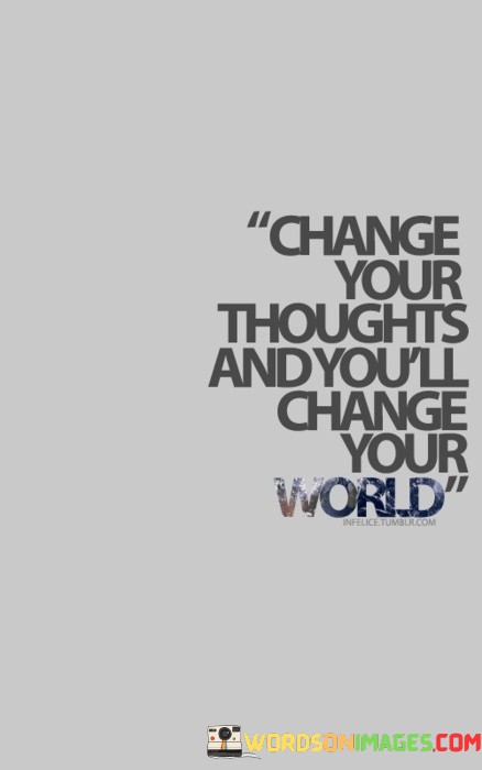 Change-Your-Thought-And-Youll-Change-Your-World-Quotes.jpeg