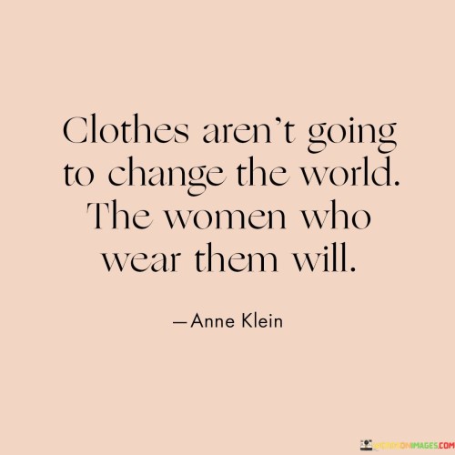 Clothes Aren't Going To Change The World Quotes