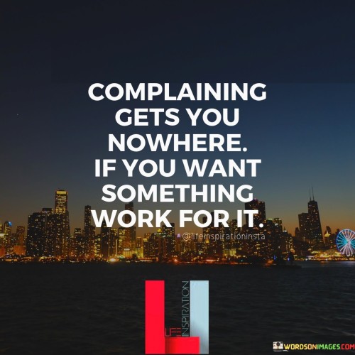 Complaining-Gets-You-Nowhere-If-You-Want-Something-Quotes.jpeg
