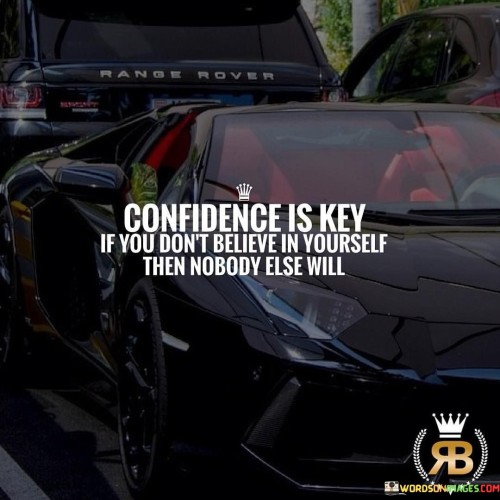 Confidence-Is-Key-If-You-Dont-Believe-In-Yourself-Quotes.jpeg