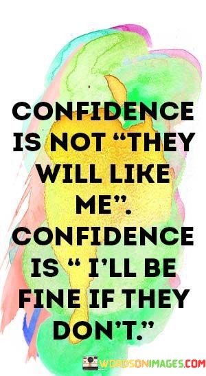 Confidence-Is-Not-They-Will-Like-Me-Confidence-Is-Ill-Be-Fine-Quotes.jpeg