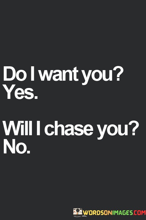 Do-I-Want-You-Will-I-Chase-You-Quotes.jpeg