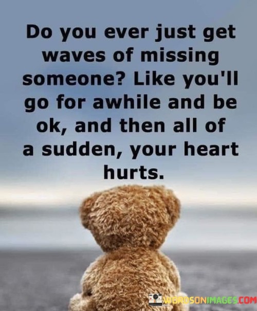 Do-You-Ever-Just-Get-Waves-Of-Missing-Someone-Quotes.jpeg