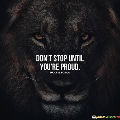 Dont-Stop-Until-Youre-Proud-Quotes.jpeg