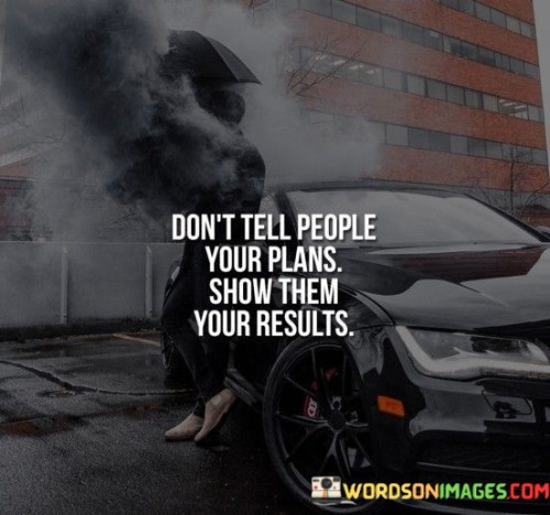 Dont-Tell-People-You-Plans-Show-Them-Your-Result-Quotes.jpeg