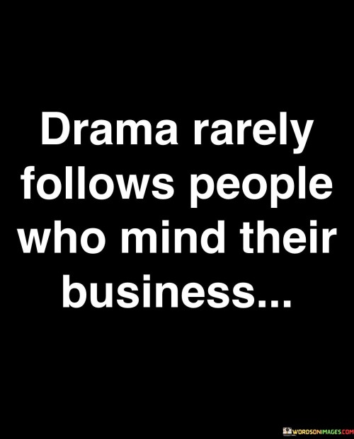 Drama-Rarely-Follows-People-Who-Mind-Their-Business-Quotes.jpeg