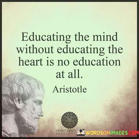 Educating-The-Mind-Without-Educating-The-Heart-Is-No-Quotes.jpeg
