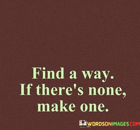 Find-A-Way-If-Theres-None-Make-One-Quotes.jpeg