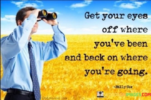 Get-Your-Eyes-Off-Where-Youve-Been-And-Back-On-Where-Quotes.jpeg
