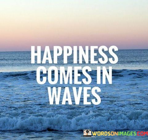 Happiness-Comes-In-Waves-Quotes.jpeg