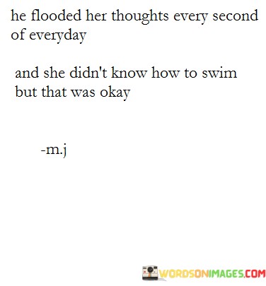 He-Flooded-Her-Thoughts-Every-Second-Of-Everyday-And-She-Didnt-Know-How-To-Swim-Quotes.jpeg