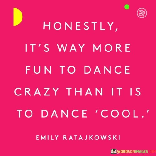 Honestly It's Way More Fun To Dance Quotes