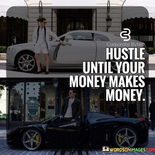 Hustle Until Your Money Makes Money Quotes