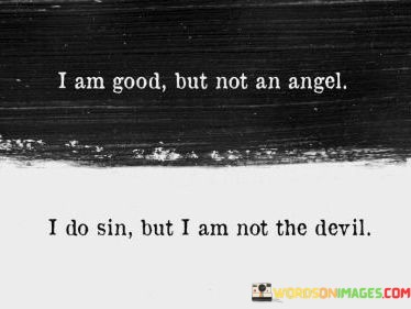 I-Am-Good-But-Not-An-Angel-I-Do-Sin-But-I-Am-Not-The-Devil-Quotes.jpeg