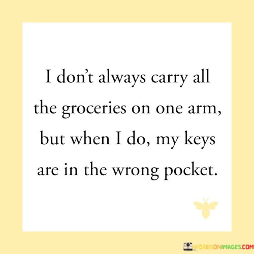 I-Dont-Always-Carry-All-The-Groceries-On-One-Arm-Quotes.jpeg