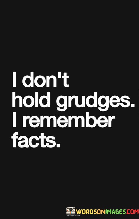 I-Dont-Hold-Grudges-I-Remember-Facts-Quotes.jpeg
