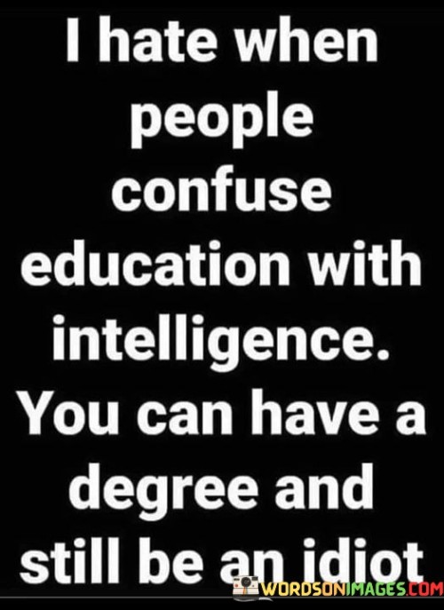 I-Hate-When-People-Confuse-Education-With-Intelligence-You-Can-Quotes.jpeg