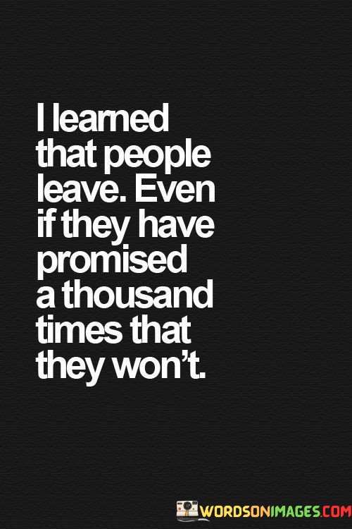 I-Learned-That-People-Leave-Even-Promised-A-Thousand-Times-That-They-Quotes.jpeg